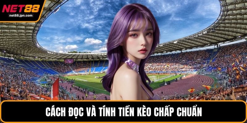 Cách đọc và tính tiền kèo chấp chuẩn