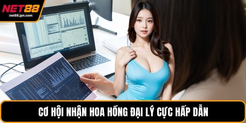 Cơ hội nhận hoa hồng đại lý cực hấp dẫn