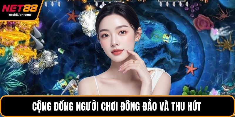 Cộng đồng người chơi đông đảo và thu hút