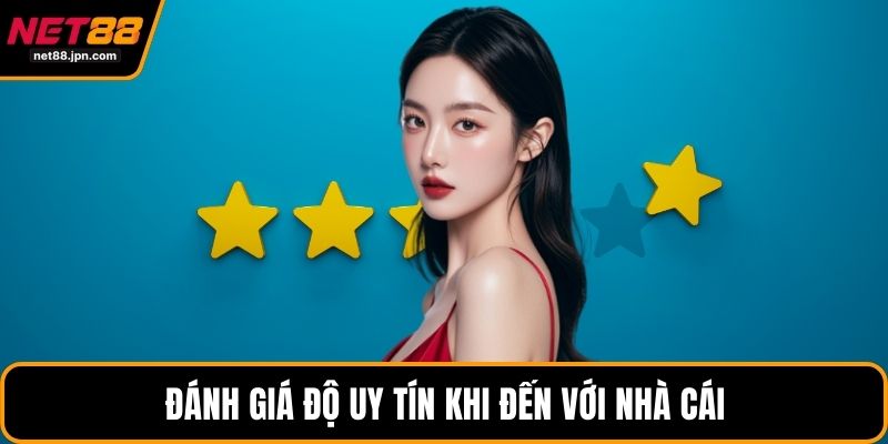 Đánh giá độ uy tín khi đến với nhà cái
