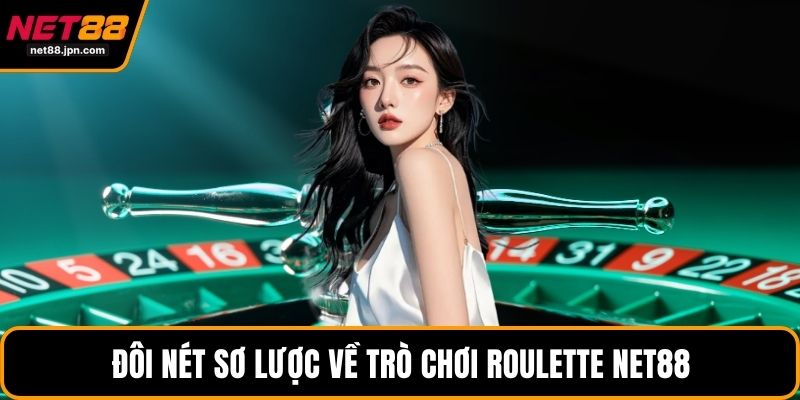 Đôi nét sơ lược về trò chơi Roulette NET88