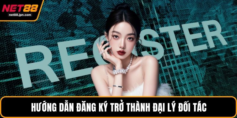 Hướng dẫn đăng ký trở thành đại lý đối tác