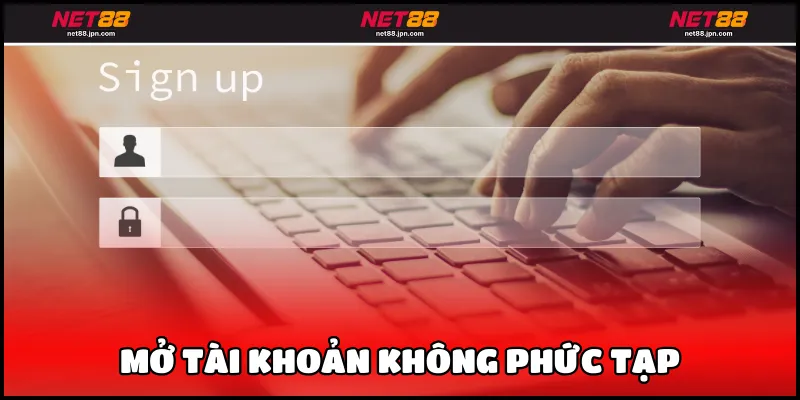 Mở tài khoản không phức tạp