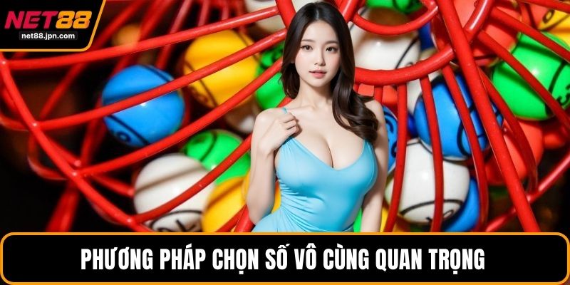 Phương pháp chọn số vô cùng quan trọng