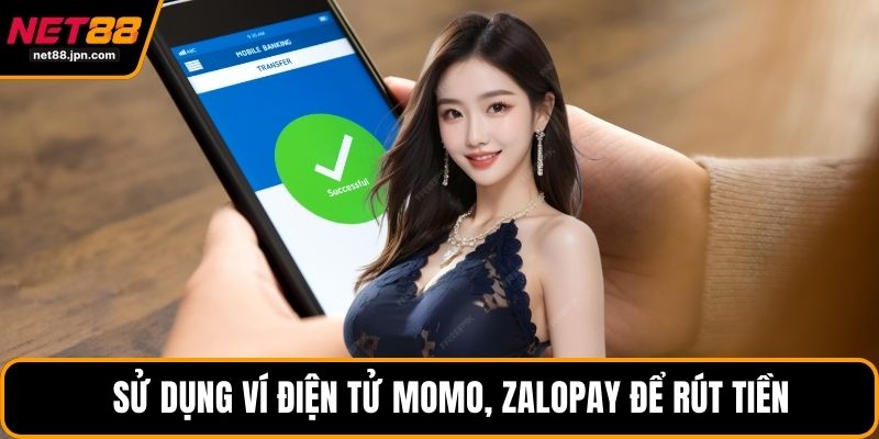 Sử dụng ví điện tử Momo, ZaloPay để rút tiền