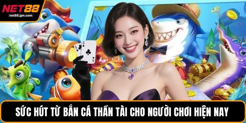 Sức hút từ bắn cá thần tài cho người chơi hiện nay