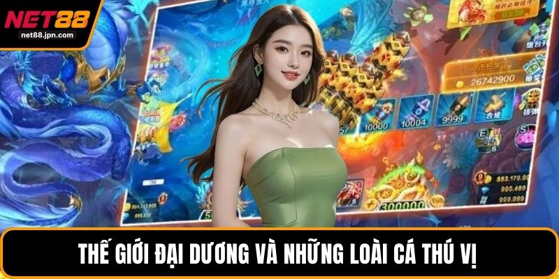 Thế giới đại dương và những loài cá thú vị 