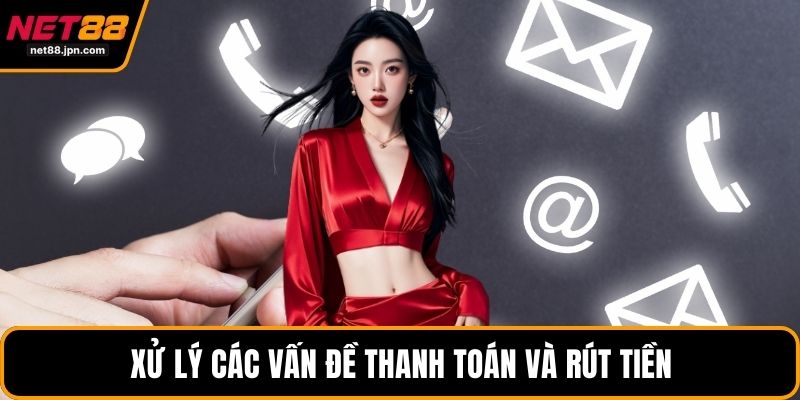 Xử lý các vấn đề thanh toán và rút tiền